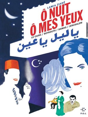 cover image of Ô nuit, ô mes yeux. Le Caire / Beyrouth / Damas / Jérusalem